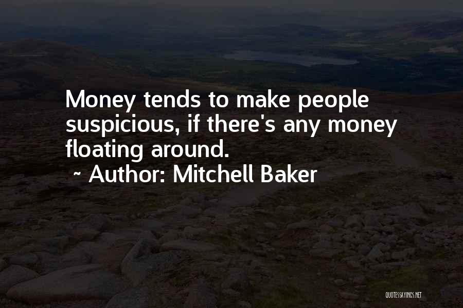 Mitchell Baker Quotes: Money Tends To Make People Suspicious, If There's Any Money Floating Around.