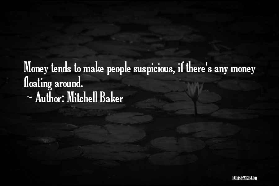 Mitchell Baker Quotes: Money Tends To Make People Suspicious, If There's Any Money Floating Around.