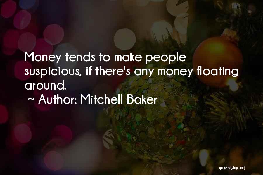 Mitchell Baker Quotes: Money Tends To Make People Suspicious, If There's Any Money Floating Around.
