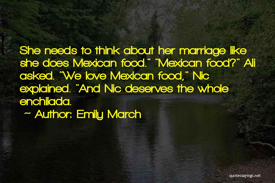 Emily March Quotes: She Needs To Think About Her Marriage Like She Does Mexican Food. Mexican Food? Ali Asked. We Love Mexican Food,