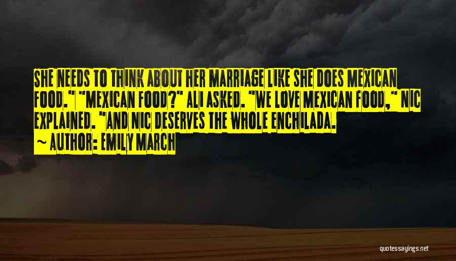 Emily March Quotes: She Needs To Think About Her Marriage Like She Does Mexican Food. Mexican Food? Ali Asked. We Love Mexican Food,