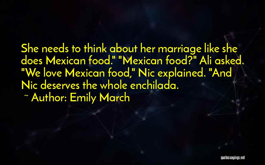 Emily March Quotes: She Needs To Think About Her Marriage Like She Does Mexican Food. Mexican Food? Ali Asked. We Love Mexican Food,