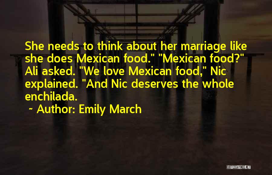 Emily March Quotes: She Needs To Think About Her Marriage Like She Does Mexican Food. Mexican Food? Ali Asked. We Love Mexican Food,