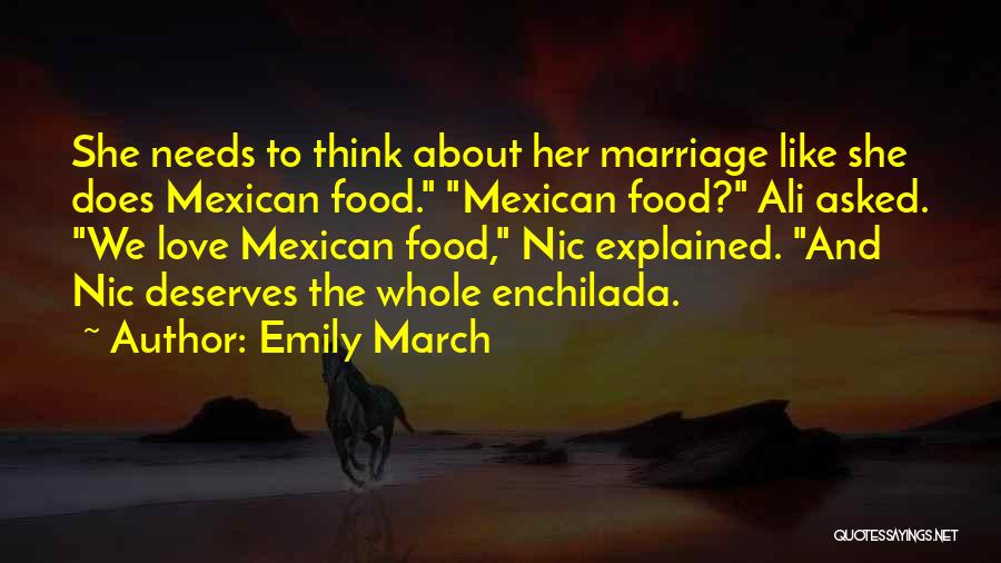 Emily March Quotes: She Needs To Think About Her Marriage Like She Does Mexican Food. Mexican Food? Ali Asked. We Love Mexican Food,