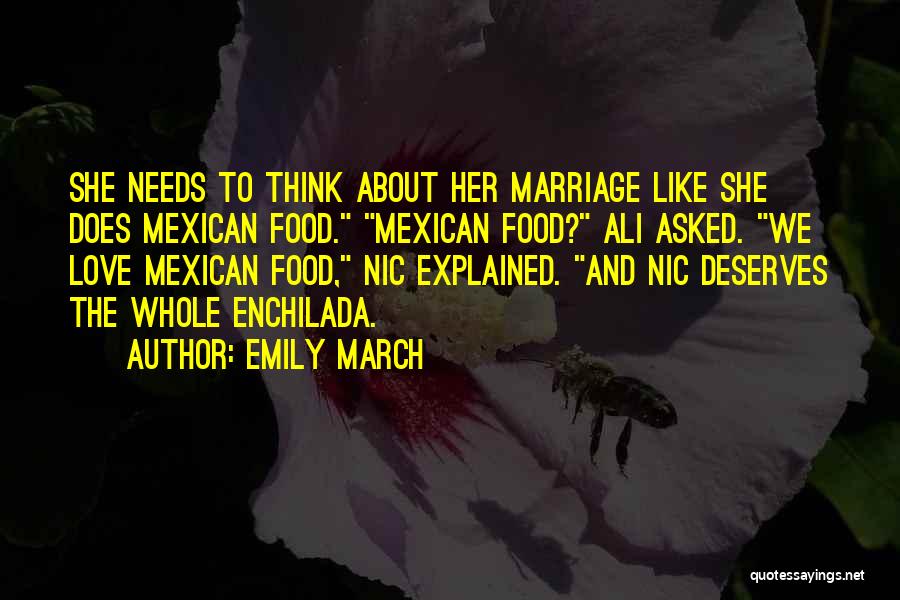 Emily March Quotes: She Needs To Think About Her Marriage Like She Does Mexican Food. Mexican Food? Ali Asked. We Love Mexican Food,