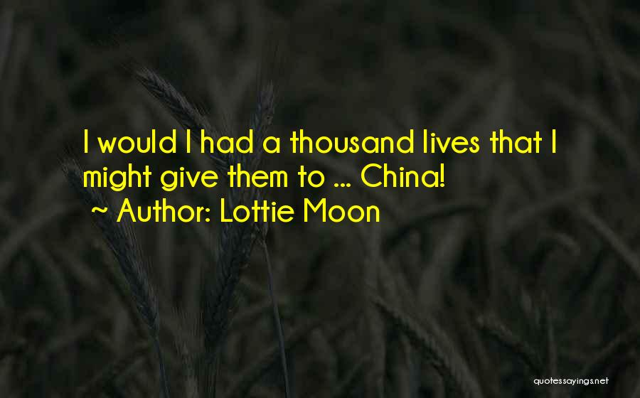 Lottie Moon Quotes: I Would I Had A Thousand Lives That I Might Give Them To ... China!