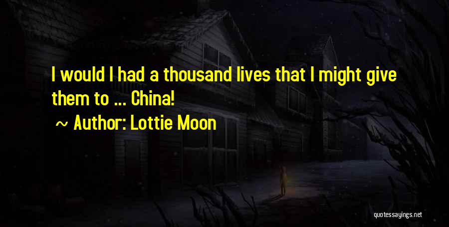 Lottie Moon Quotes: I Would I Had A Thousand Lives That I Might Give Them To ... China!