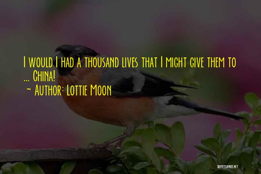 Lottie Moon Quotes: I Would I Had A Thousand Lives That I Might Give Them To ... China!