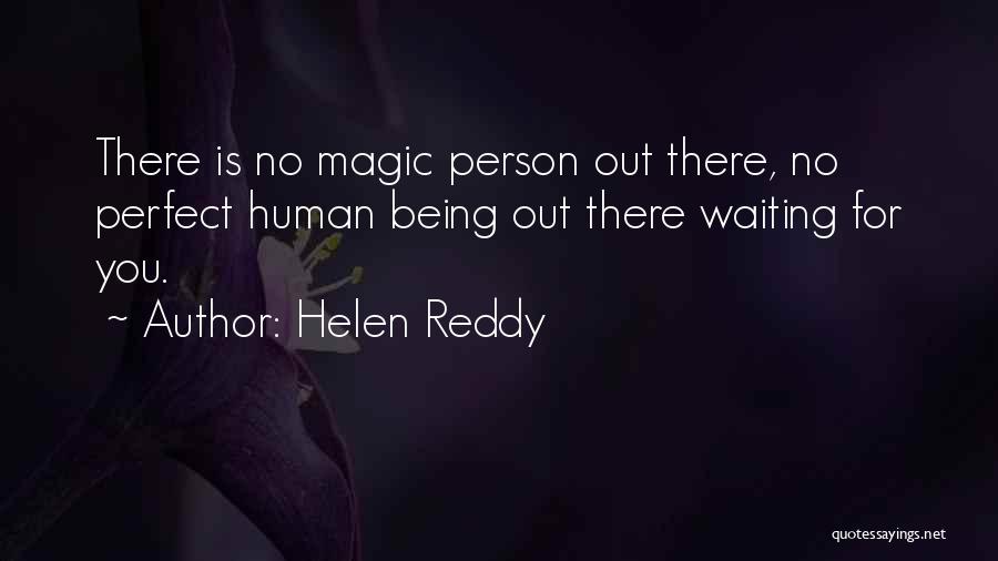 Helen Reddy Quotes: There Is No Magic Person Out There, No Perfect Human Being Out There Waiting For You.