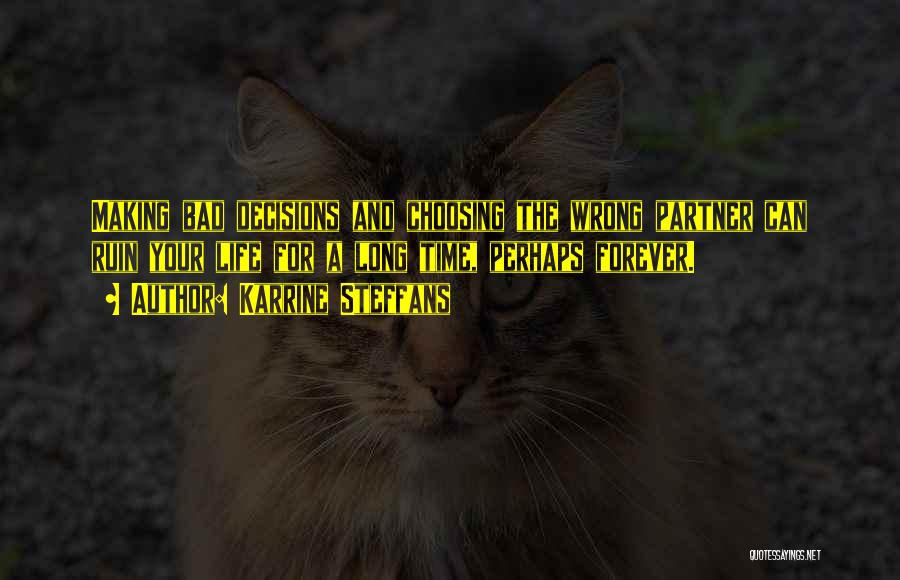 Karrine Steffans Quotes: Making Bad Decisions And Choosing The Wrong Partner Can Ruin Your Life For A Long Time, Perhaps Forever.