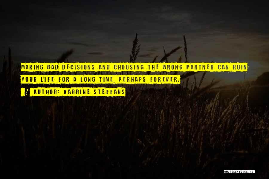 Karrine Steffans Quotes: Making Bad Decisions And Choosing The Wrong Partner Can Ruin Your Life For A Long Time, Perhaps Forever.