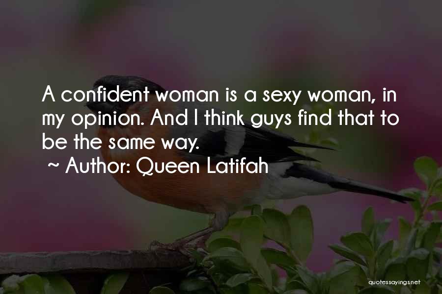 Queen Latifah Quotes: A Confident Woman Is A Sexy Woman, In My Opinion. And I Think Guys Find That To Be The Same