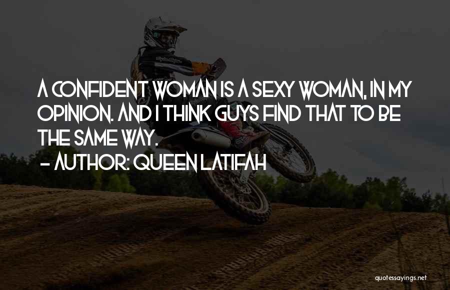 Queen Latifah Quotes: A Confident Woman Is A Sexy Woman, In My Opinion. And I Think Guys Find That To Be The Same