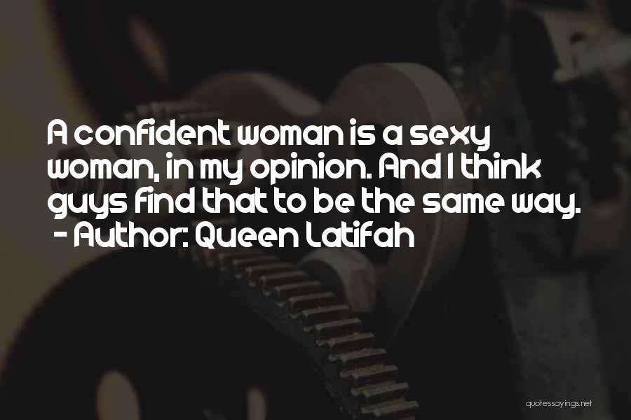 Queen Latifah Quotes: A Confident Woman Is A Sexy Woman, In My Opinion. And I Think Guys Find That To Be The Same