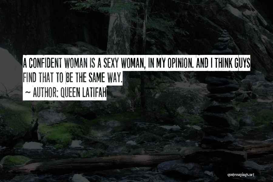 Queen Latifah Quotes: A Confident Woman Is A Sexy Woman, In My Opinion. And I Think Guys Find That To Be The Same