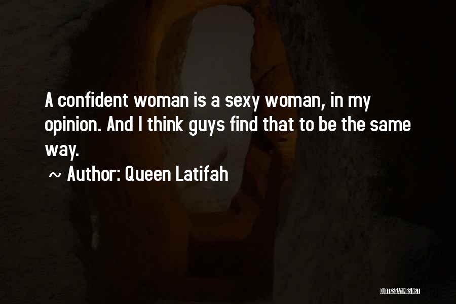 Queen Latifah Quotes: A Confident Woman Is A Sexy Woman, In My Opinion. And I Think Guys Find That To Be The Same