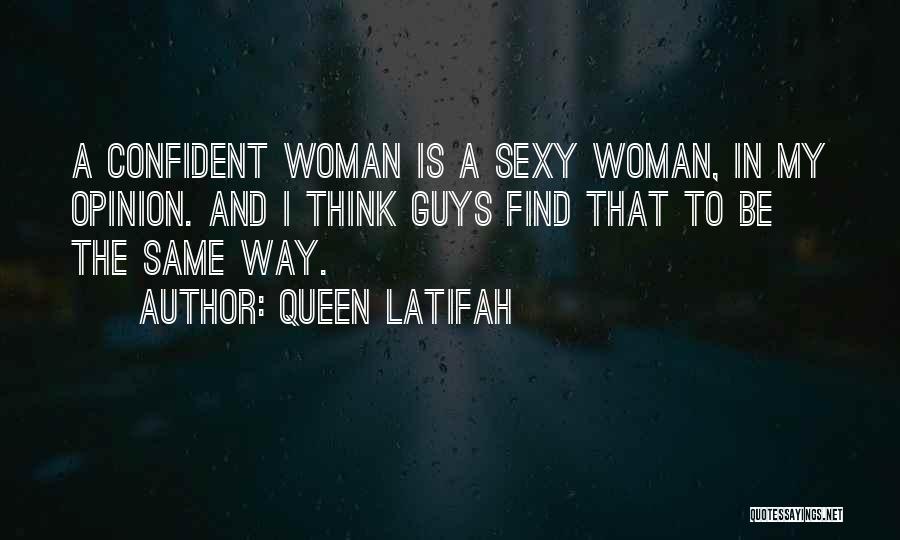 Queen Latifah Quotes: A Confident Woman Is A Sexy Woman, In My Opinion. And I Think Guys Find That To Be The Same