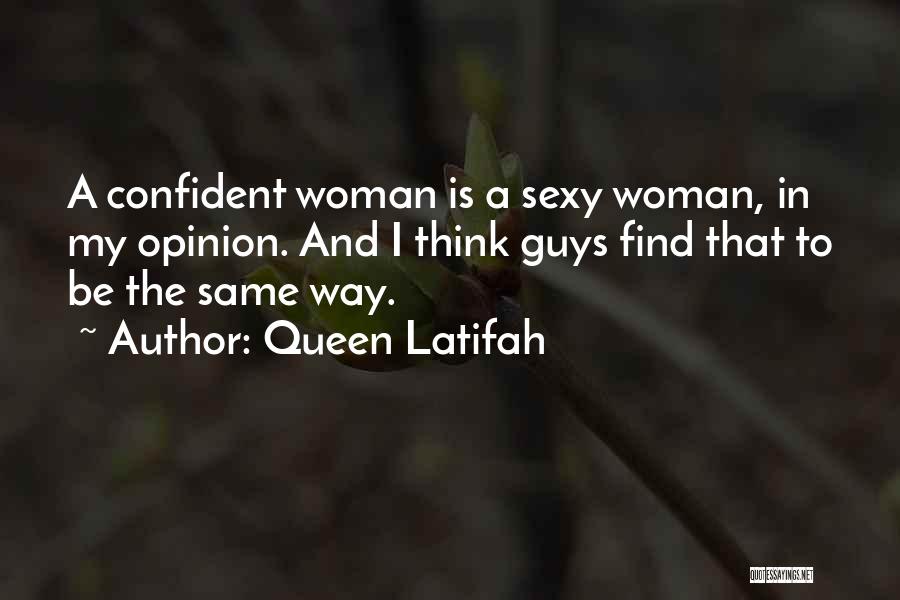 Queen Latifah Quotes: A Confident Woman Is A Sexy Woman, In My Opinion. And I Think Guys Find That To Be The Same