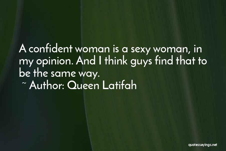 Queen Latifah Quotes: A Confident Woman Is A Sexy Woman, In My Opinion. And I Think Guys Find That To Be The Same