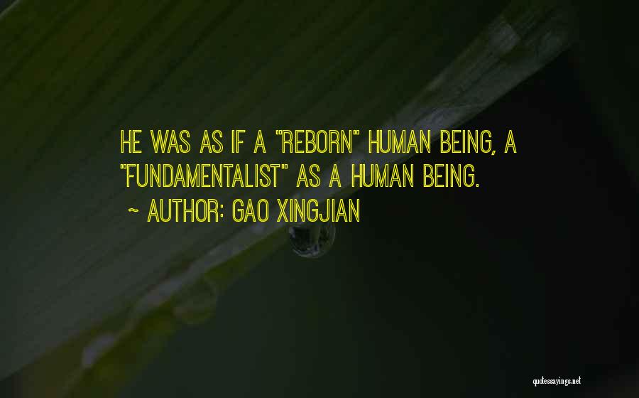 Gao Xingjian Quotes: He Was As If A Reborn Human Being, A Fundamentalist As A Human Being.