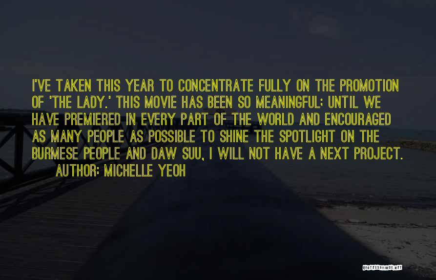 Michelle Yeoh Quotes: I've Taken This Year To Concentrate Fully On The Promotion Of 'the Lady.' This Movie Has Been So Meaningful; Until