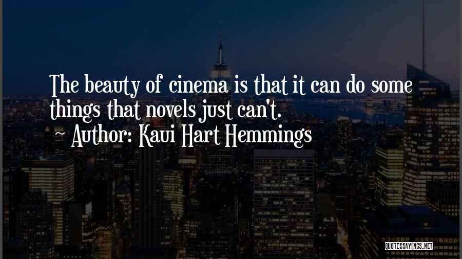 Kaui Hart Hemmings Quotes: The Beauty Of Cinema Is That It Can Do Some Things That Novels Just Can't.