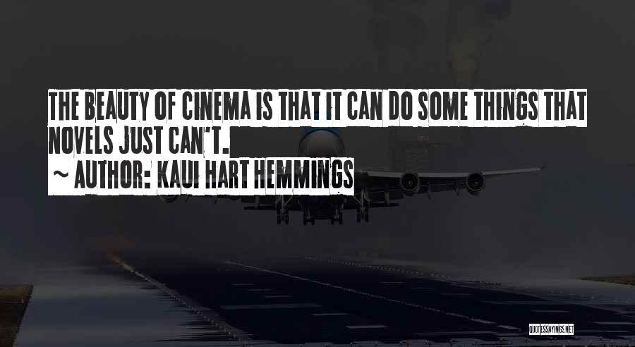 Kaui Hart Hemmings Quotes: The Beauty Of Cinema Is That It Can Do Some Things That Novels Just Can't.