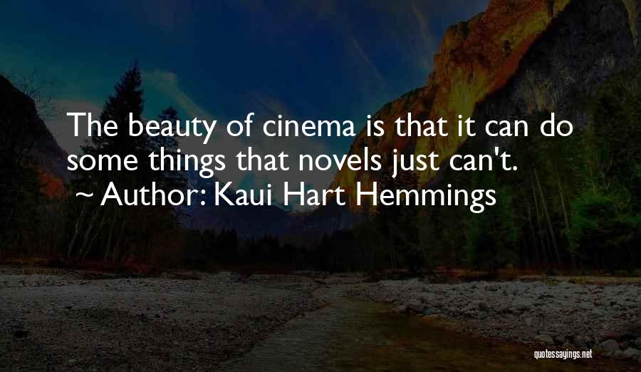 Kaui Hart Hemmings Quotes: The Beauty Of Cinema Is That It Can Do Some Things That Novels Just Can't.