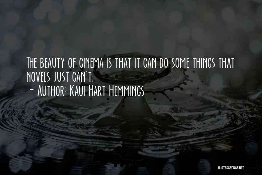Kaui Hart Hemmings Quotes: The Beauty Of Cinema Is That It Can Do Some Things That Novels Just Can't.