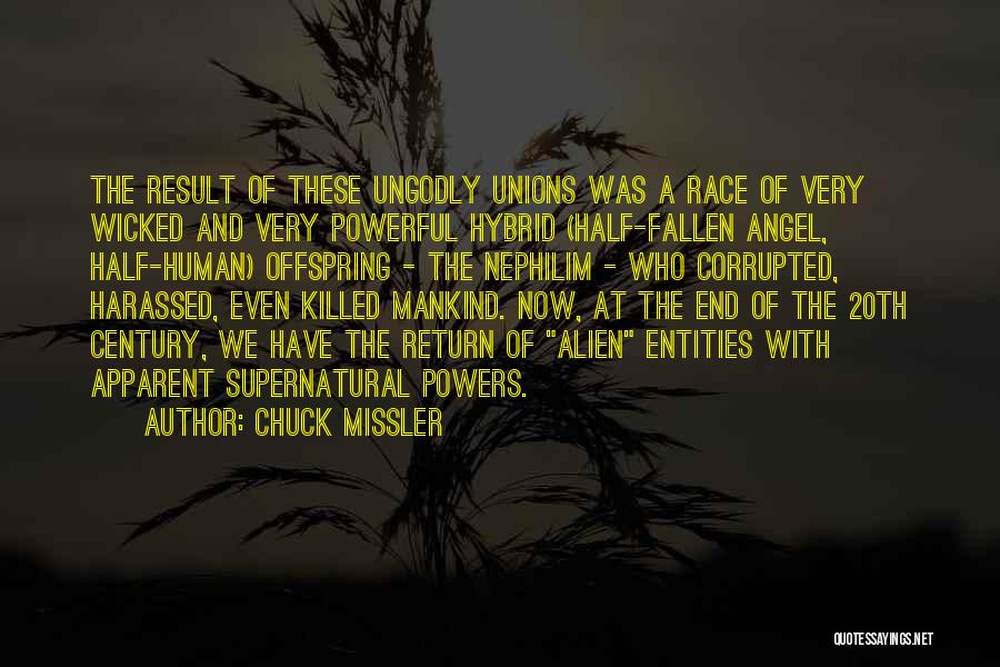 Chuck Missler Quotes: The Result Of These Ungodly Unions Was A Race Of Very Wicked And Very Powerful Hybrid (half-fallen Angel, Half-human) Offspring