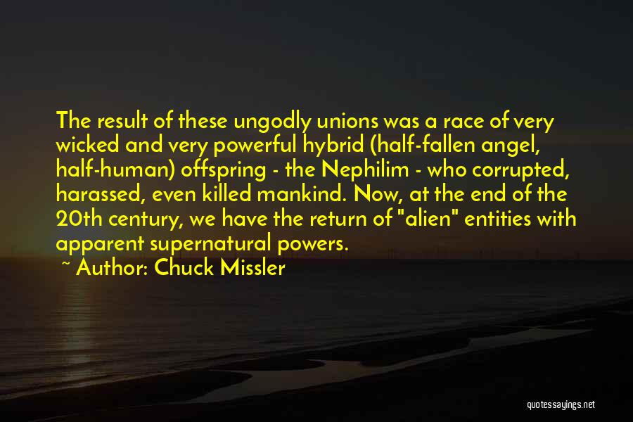 Chuck Missler Quotes: The Result Of These Ungodly Unions Was A Race Of Very Wicked And Very Powerful Hybrid (half-fallen Angel, Half-human) Offspring