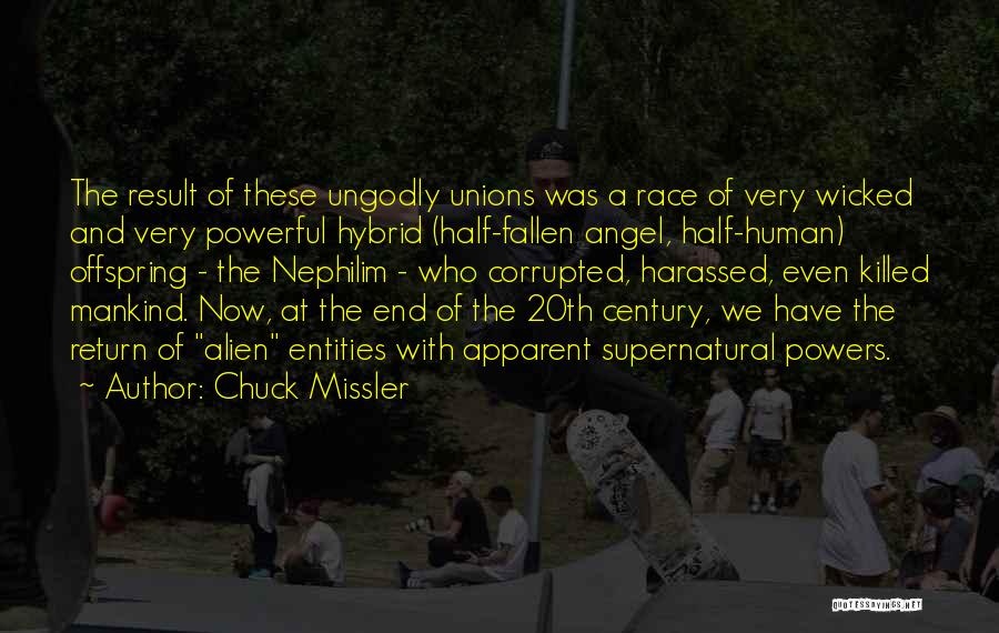 Chuck Missler Quotes: The Result Of These Ungodly Unions Was A Race Of Very Wicked And Very Powerful Hybrid (half-fallen Angel, Half-human) Offspring