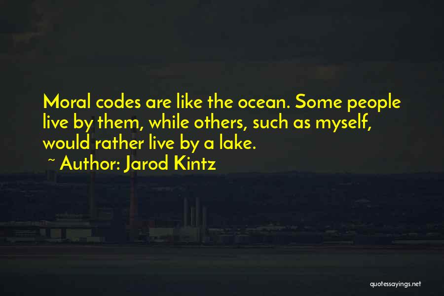 Jarod Kintz Quotes: Moral Codes Are Like The Ocean. Some People Live By Them, While Others, Such As Myself, Would Rather Live By