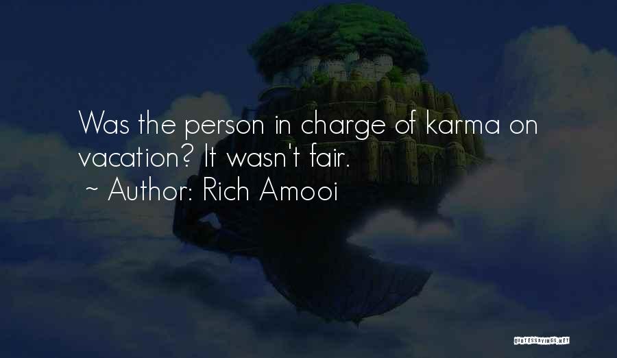 Rich Amooi Quotes: Was The Person In Charge Of Karma On Vacation? It Wasn't Fair.