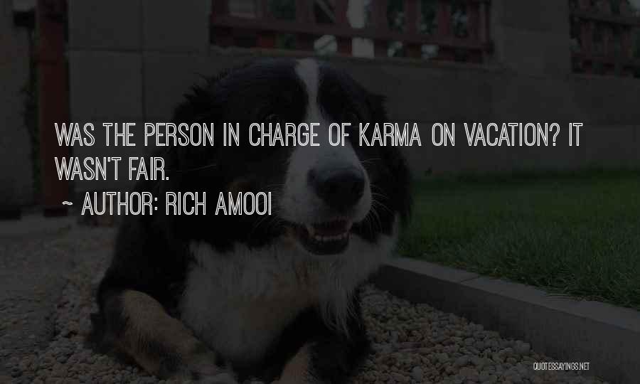 Rich Amooi Quotes: Was The Person In Charge Of Karma On Vacation? It Wasn't Fair.