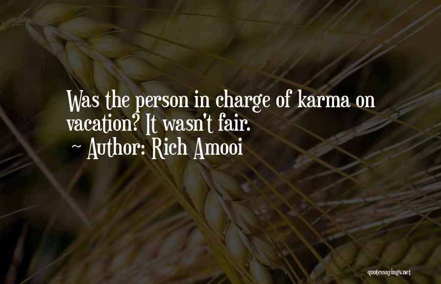 Rich Amooi Quotes: Was The Person In Charge Of Karma On Vacation? It Wasn't Fair.