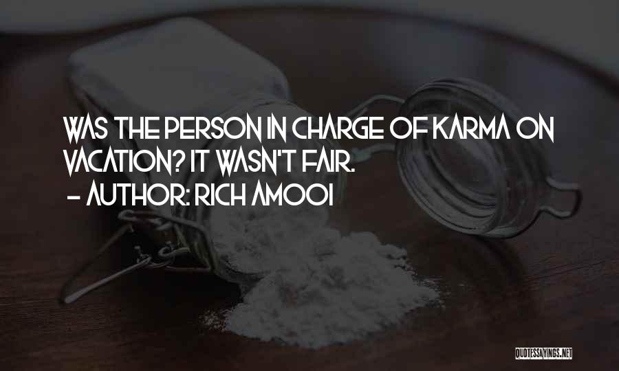 Rich Amooi Quotes: Was The Person In Charge Of Karma On Vacation? It Wasn't Fair.