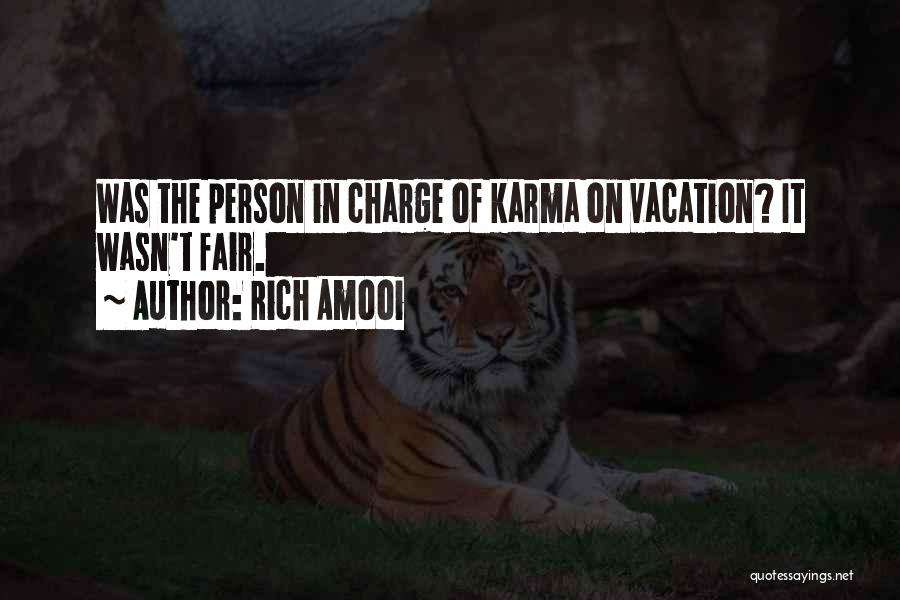 Rich Amooi Quotes: Was The Person In Charge Of Karma On Vacation? It Wasn't Fair.