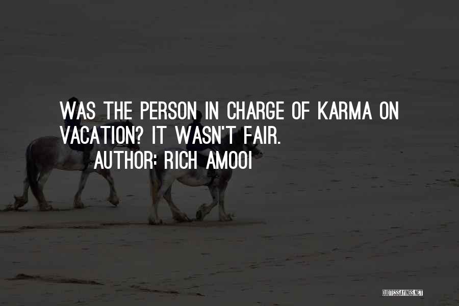 Rich Amooi Quotes: Was The Person In Charge Of Karma On Vacation? It Wasn't Fair.