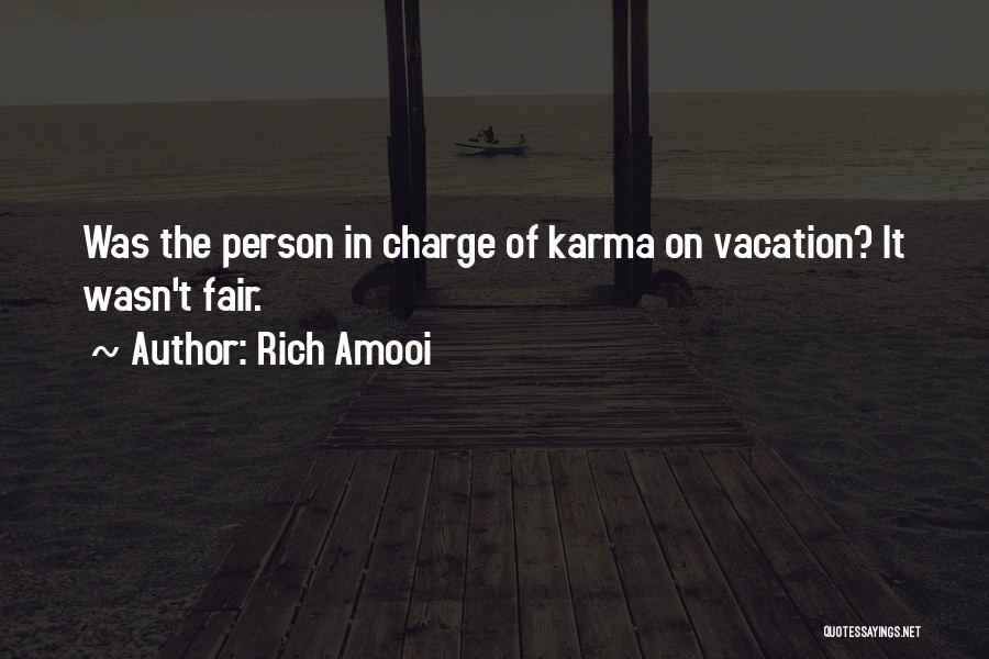 Rich Amooi Quotes: Was The Person In Charge Of Karma On Vacation? It Wasn't Fair.