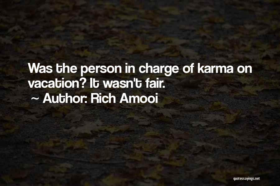 Rich Amooi Quotes: Was The Person In Charge Of Karma On Vacation? It Wasn't Fair.