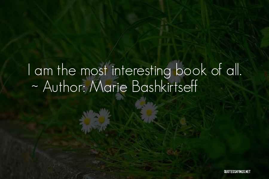 Marie Bashkirtseff Quotes: I Am The Most Interesting Book Of All.