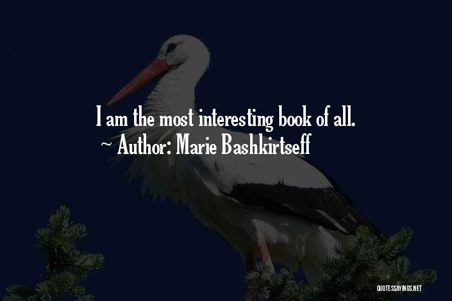 Marie Bashkirtseff Quotes: I Am The Most Interesting Book Of All.
