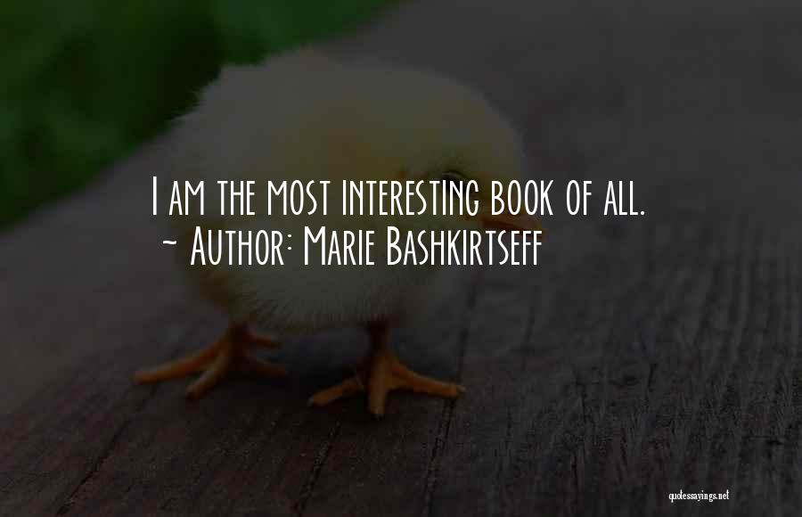Marie Bashkirtseff Quotes: I Am The Most Interesting Book Of All.