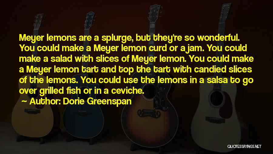 Dorie Greenspan Quotes: Meyer Lemons Are A Splurge, But They're So Wonderful. You Could Make A Meyer Lemon Curd Or A Jam. You