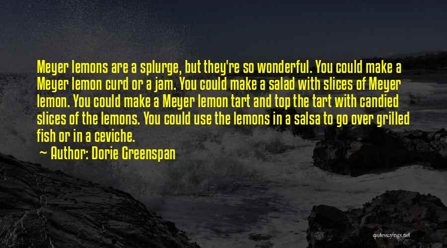 Dorie Greenspan Quotes: Meyer Lemons Are A Splurge, But They're So Wonderful. You Could Make A Meyer Lemon Curd Or A Jam. You