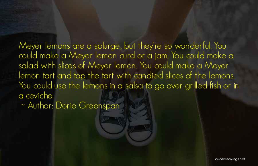 Dorie Greenspan Quotes: Meyer Lemons Are A Splurge, But They're So Wonderful. You Could Make A Meyer Lemon Curd Or A Jam. You