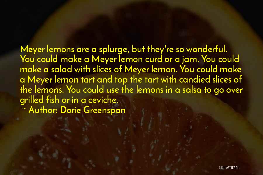 Dorie Greenspan Quotes: Meyer Lemons Are A Splurge, But They're So Wonderful. You Could Make A Meyer Lemon Curd Or A Jam. You