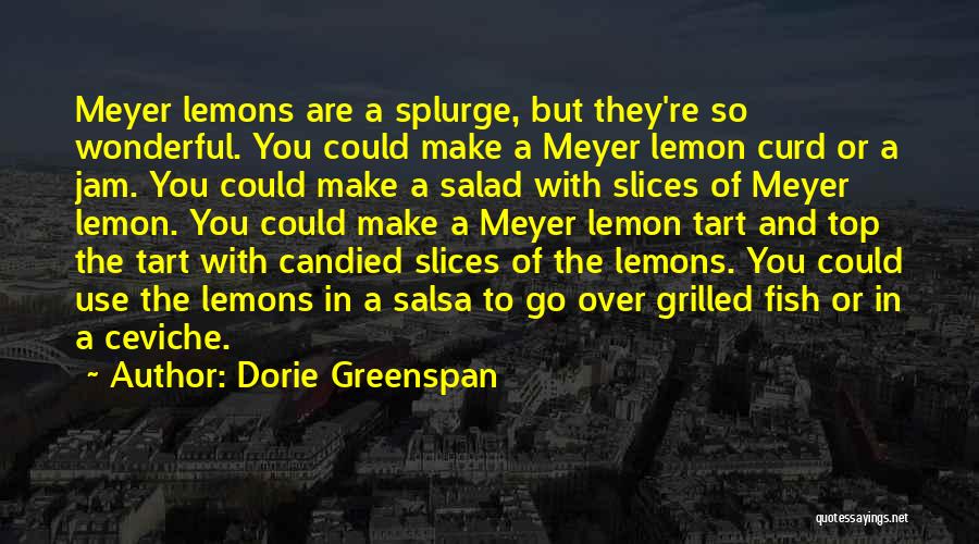 Dorie Greenspan Quotes: Meyer Lemons Are A Splurge, But They're So Wonderful. You Could Make A Meyer Lemon Curd Or A Jam. You