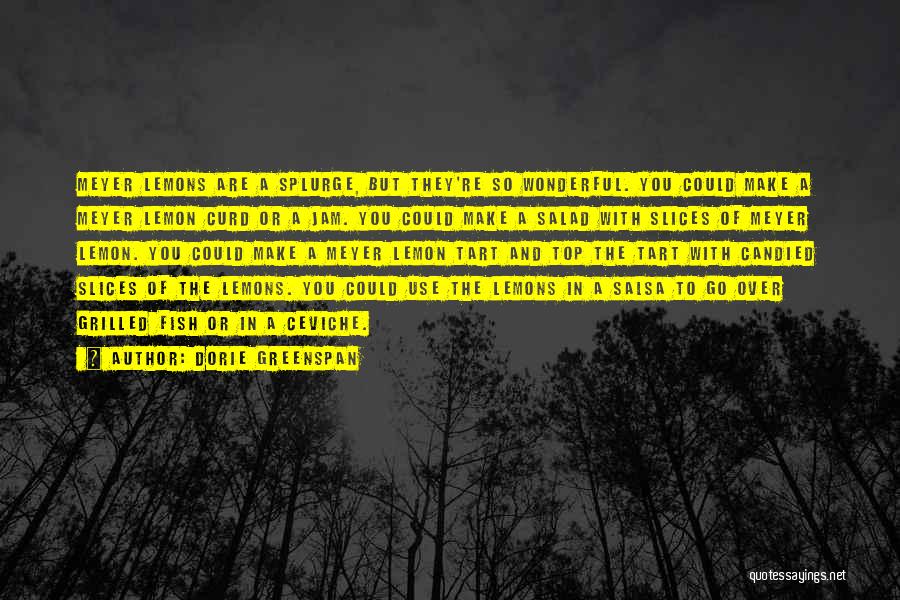 Dorie Greenspan Quotes: Meyer Lemons Are A Splurge, But They're So Wonderful. You Could Make A Meyer Lemon Curd Or A Jam. You